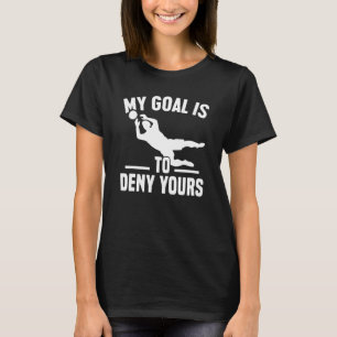 Camiseta Meu Objetivo É Negar O Seu Goleiro De Futebol