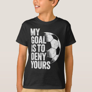 Camiseta Meu Objetivo É Negar O Seu Goleiro De Futebol Gole