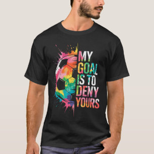 Camiseta Meu Objetivo É Negar O Seu Goleiro De Futebol Gole