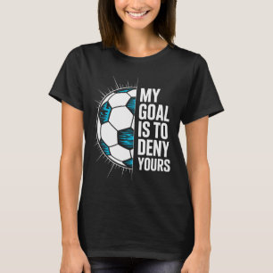 Camiseta Meu Objetivo É Negar O Seu Goleiro De Futebol Gole