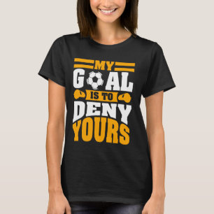 Camiseta Meu Objetivo É Negar Seu Futebol Goalie Goalkeeper