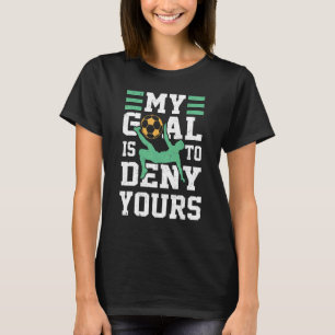 Camiseta Meu Objetivo Nega Seu Jogador De Futebol Goalie Fu