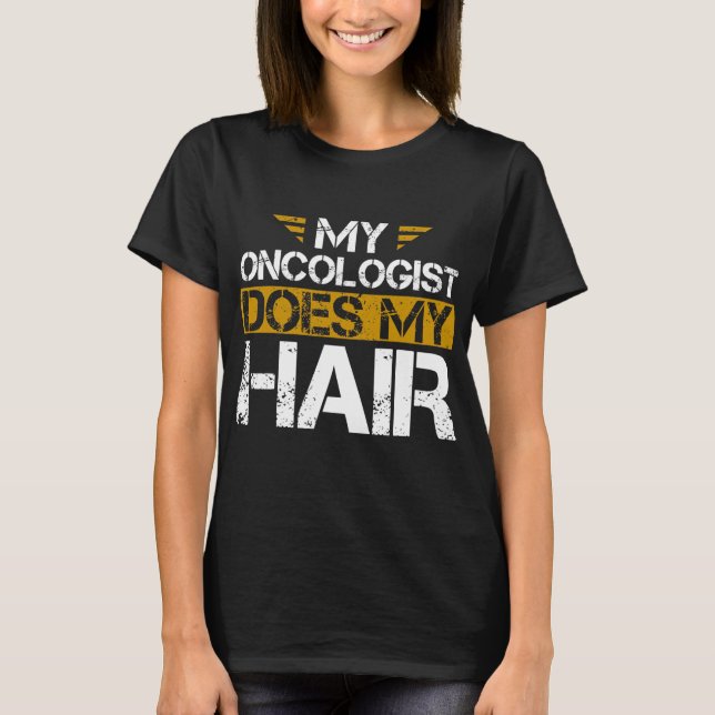 Camiseta Meu Oncologista Faz Meu Cancer De Cabelo (Frente)