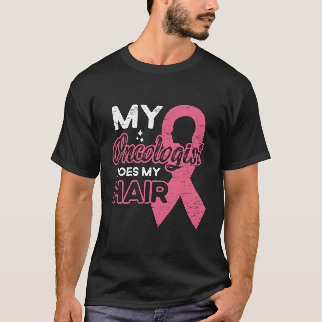 Camiseta Meu Oncologista Faz Meu Cancer De Cabelo (Frente)