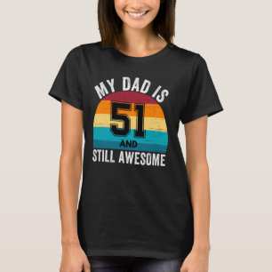 Camiseta Meu Pai É 51 E Ainda É Incrível 51º Aniversário Re