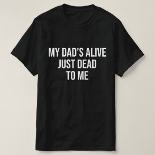 Camiseta Meu pai está vivo, só morto para mim, humor sarcás