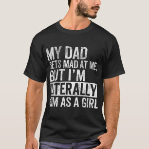 Camiseta Meu Pai Fica Bravo Comigo Mas Eu Sou Literalmente 