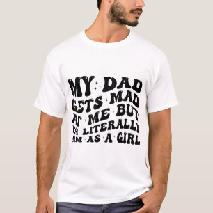 Camiseta Meu Pai Fica Bravo Comigo Mas Eu Sou Literalmente 