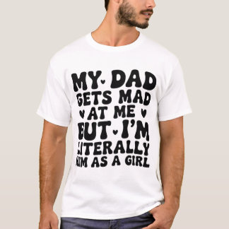 Camiseta Meu Pai Fica Bravo Comigo Mas Eu Sou Literalmente