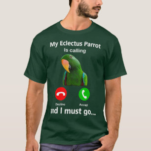 Camiseta Meu Papagaio Eclectus Está Ligando E Eu Preciso Ir