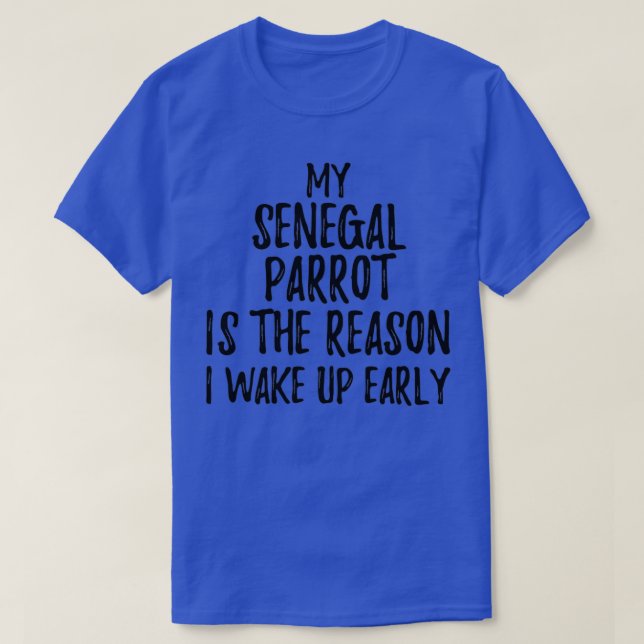 Camiseta Meu Papagaio Senegal É A Razão Pela Qual Eu Acorda (Frente do Design)