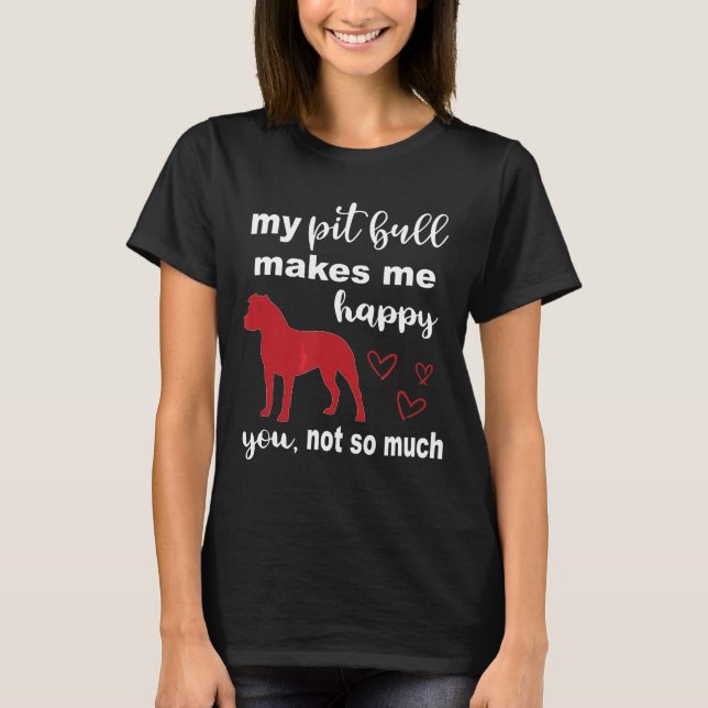 Camiseta Meu Pit Bull Faz-Me Feliz Você Não Tão Bul (Frente)