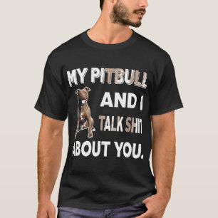 Camiseta Meu Pitbull E Eu Falamos Sobre Você Presente De Am