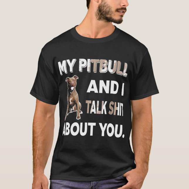 Camiseta Meu Pitbull E Eu Falamos Sobre Você Presente De Am (Frente)