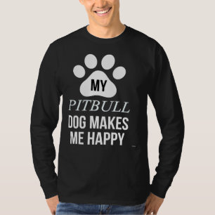 Camiseta Meu Pitbull Me Torna Feliz Pelo Pai Pitbull