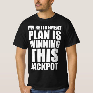 Camiseta Meu plano de aposentadoria é ganhar este jackpot