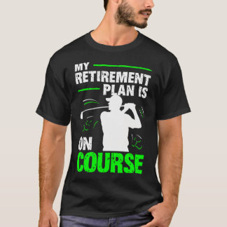 Camiseta Meu Plano de Aposentadoria Está no Curso Golf Gran