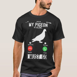Camiseta Meu pombo está ligando e eu tenho que ir