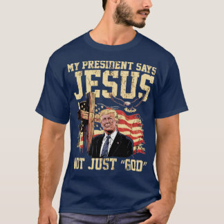 Camiseta Meu Presidente Diz que Jesus Não é Apenas “Deus”