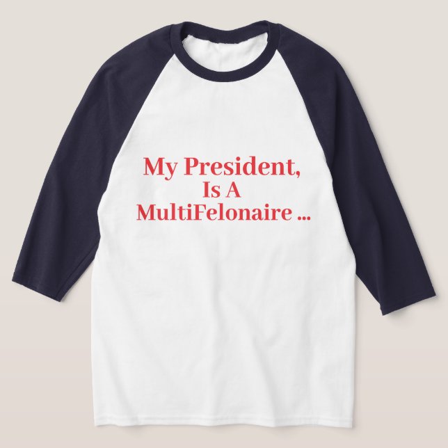 Camiseta Meu Presidente, É Um MultiFelonário... (Postura )