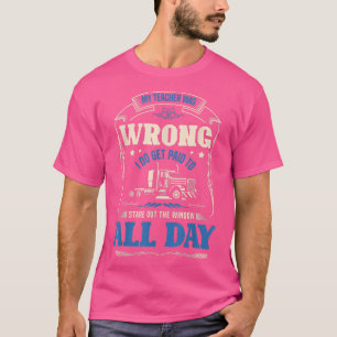 Camiseta Meu professor estava errado. Eu sou pago para enca