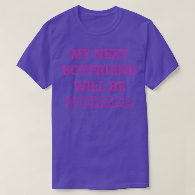 Camiseta meu próximo namorado será normal (Frente do Design)