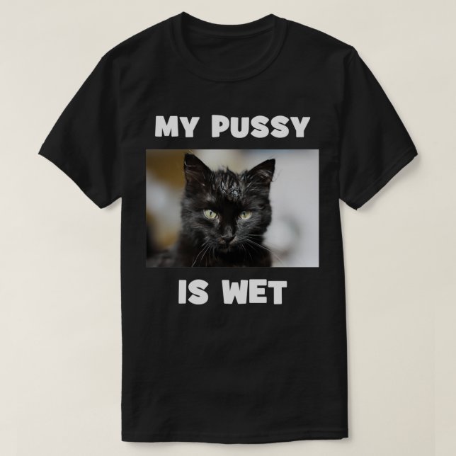 Camiseta Meu Pussy é gato gordo de dois lados e molhado (Frente do Design)