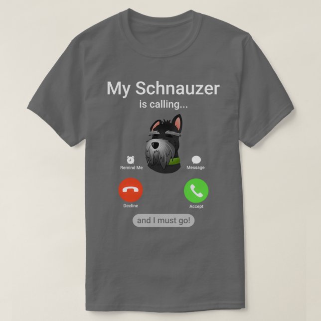 Camiseta Meu Schnauzer está ligando e eu tenho que ir! Funn (Frente do Design)