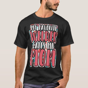 Camiseta Meu Soldador Favorito Me Chama Mãe Mãe Mãe De Stee