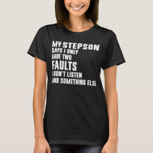 Camiseta Meu Stepson Diz Que Só Tenho Duas Falhas