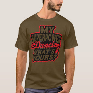 Camiseta Meu superpoder é dançar O que é seu - Música Danc