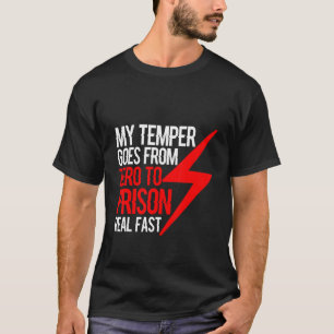 Camiseta Meu Temper Vai De Zero Para A Prisão Muito Rápido