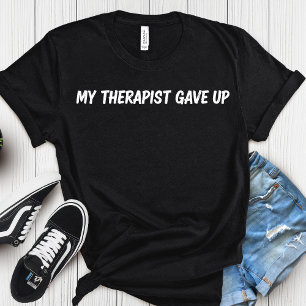Camiseta Meu Terapeuta Desistiu – Humor Divertido sobre Saú