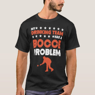 Camiseta Meu Time de Bebidas Tem um Problema de Bocce Bola