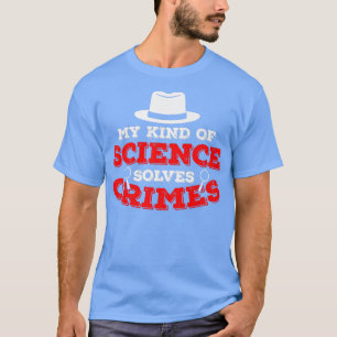 Camiseta Meu Tipo De Ciência Resolve A Ciência Forense Da C
