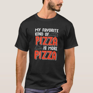 Camiseta Meu Tipo De Pizza Favorito É Mais Pizza Engraçado 