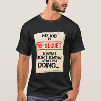 Camiseta Meu Trabalho É Secreto, Mesmo Não Sei O Que Estou 