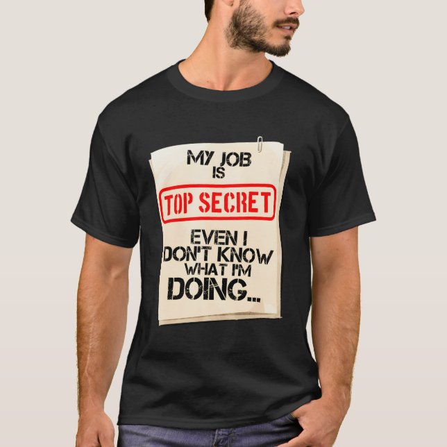 Camiseta Meu Trabalho É Secreto, Mesmo Não Sei O Que Estou  (Frente)