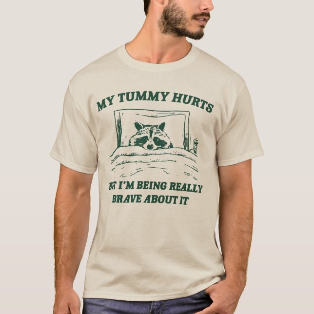 Camiseta Meu Tummy dói, mas estou sendo muito corajoso com  (Frente)