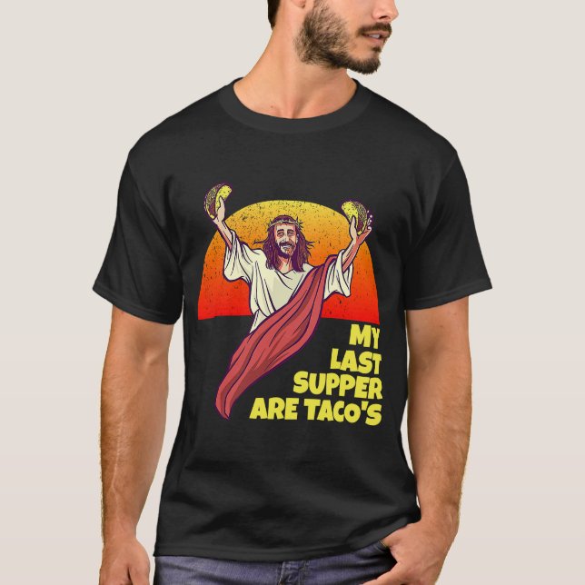 Camiseta Meu último jantar são do Taco para fãs de Jesus e  (Frente)