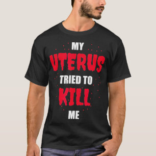 Camiseta Meu útero tentou me Matar de histerectomia