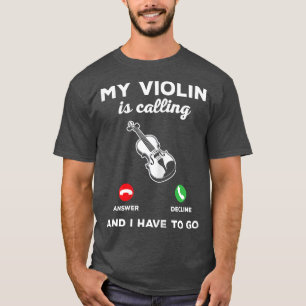 Camiseta Meu Violino Está Ligando E Eu Tenho Que Ir Para Mú