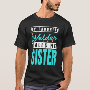 Camiseta Meu Welder Favorito Me Chama Irmã Soldadora Irmã 1