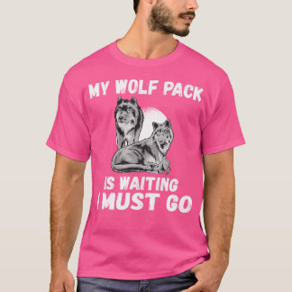 Camiseta Meu Wolf Pack Está Esperando Eu Tenho Que Ir Para