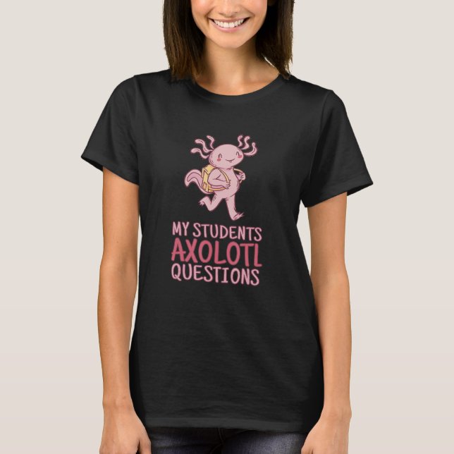 Camiseta Meus Estudantes Axolotl questiona professor Axolot (Frente)
