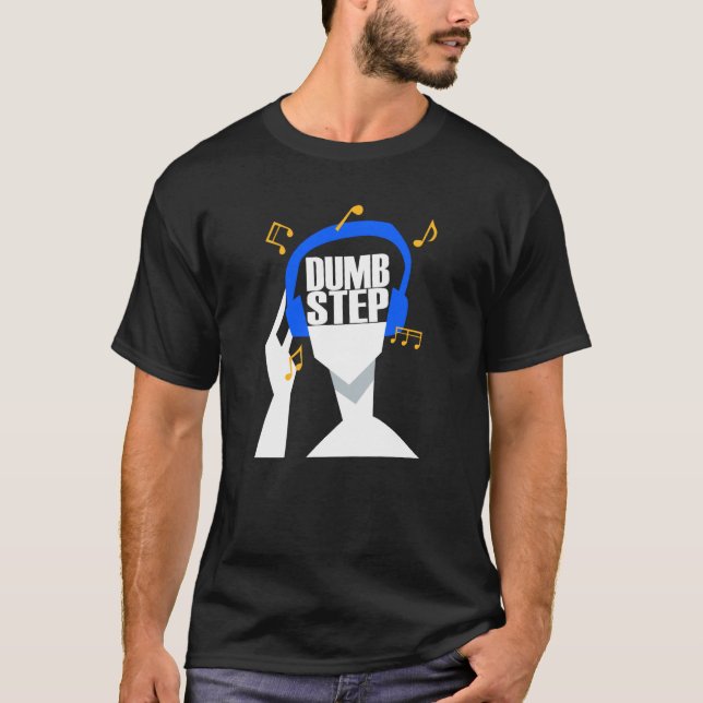 Camiseta Meus fones de ouvido tocam apenas Dumbstep (Frente)