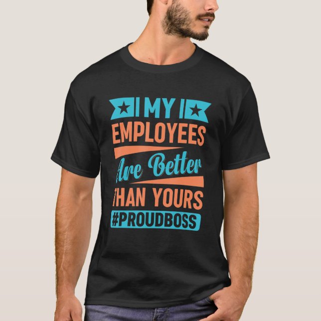 Camiseta Meus funcionários são melhores do que os seus Dia  (Frente)