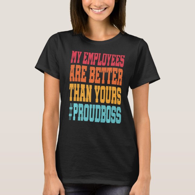 Camiseta Meus funcionários são melhores que os seus Chefe. (Frente)