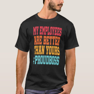 Camiseta Meus funcionários são melhores que os seus Chefe.