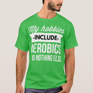 Camiseta Meus hobbies incluem aeróbica